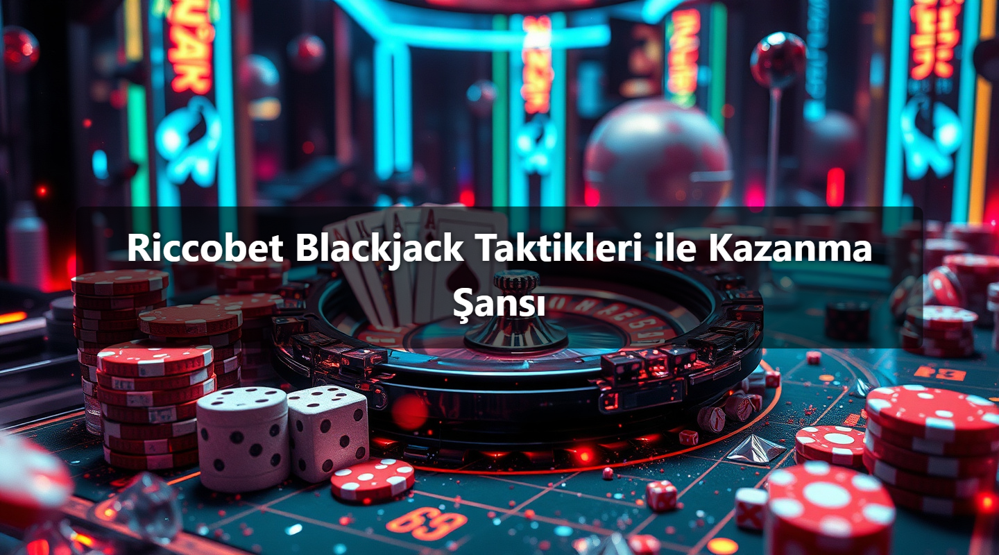 Riccobet Blackjack Taktikleri ile Kazanma Şansı